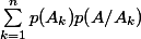 \sum_{k=1}^{n}{p(A_k)p(A/A_k) }
